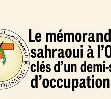 Sahara Occidental : clés d’un demi-siècle d’occupation – Le mémorandum sahraoui à l’ONU
