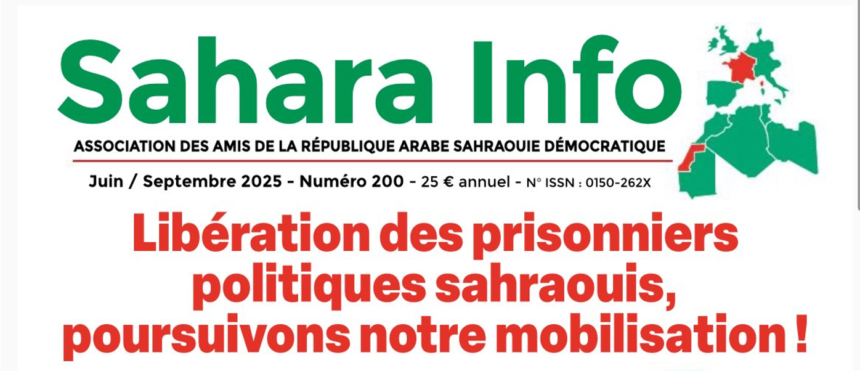 Libération des prisonniers politiques sahraouis, poursuivons notre mobilisation! – SAHARA INFO Juin / Septembre 2025 – Numéro 200