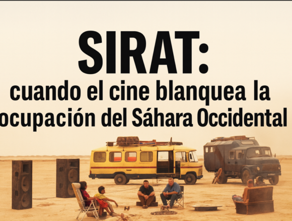 sederfref TEMA DEL DÍA | SIRAT: cuando el cine blanquea la ocupación del Sáhara Occidental