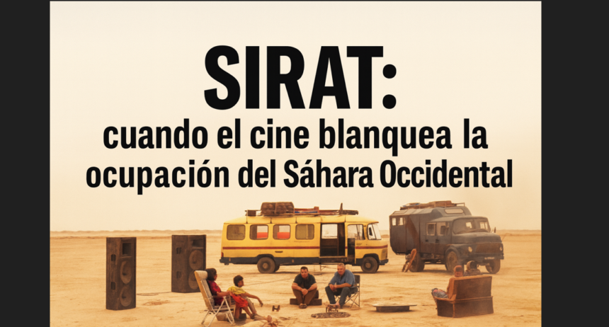 TEMA DEL DÍA | SIRAT: cuando el cine blanquea la ocupación del Sáhara Occidental