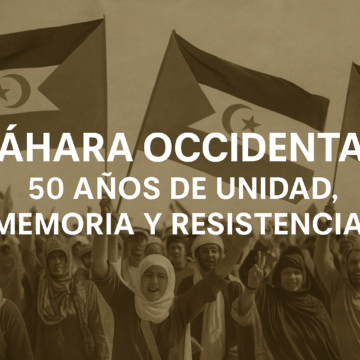 Sáhara Occidental: 50 años de unidad, memoria y resistencia – Plataforma