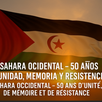 Sahara occidental : cinquante ans d’unité, de mémoire et de résistance