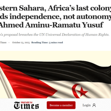 asdfghbm El Sáhara Occidental, la última colonia de África, necesita independencia, no “autonomía” – Por Ahmed Aminu-Ramatu Yusuf publicado en Premium Times (Nigeria)