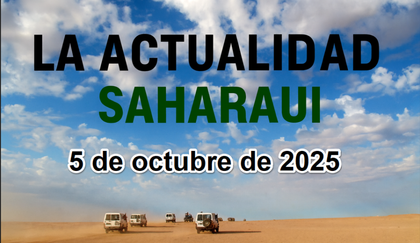 Noticias del SAHARA OCCIDENTAL – 5/10/2025 – La Actualidad Saharaui
