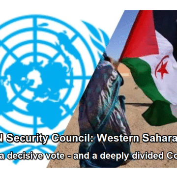 sdfgdrewqrgtfhtreg UN Security Council: Western Sahara faces a decisive vote — and a deeply divided Council