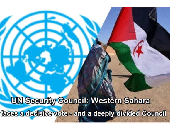 sdfgdrewqrgtfhtreg UN Security Council: Western Sahara faces a decisive vote — and a deeply divided Council