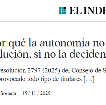 Juan Soroeta en EL INDEPENDIENTE | Autodeterminación del Sahara Occidental sin atajos: por qué la autonomía nunca puede sustituir al referéndum