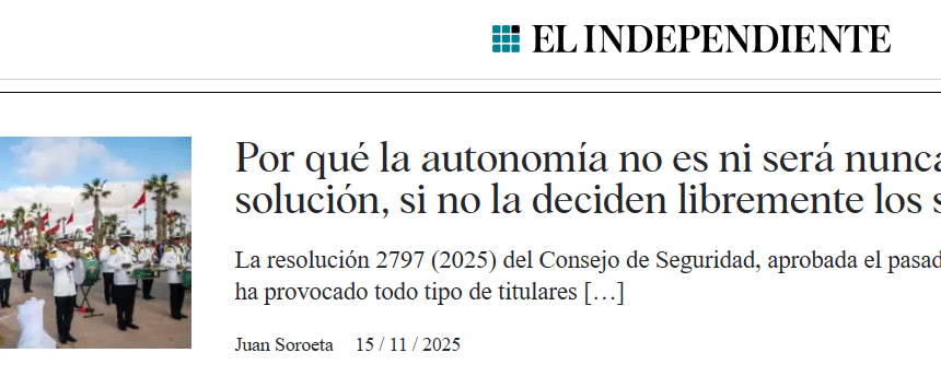 Juan Soroeta dans EL INDEPENDIENTE | L’autodétermination du Sahara occidental sans détours : pourquoi l’autonomie ne pourra jamais remplacer le référendum