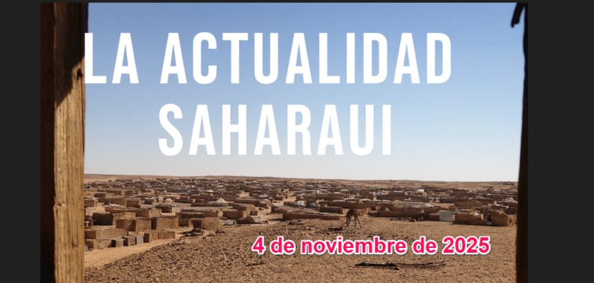 Noticias del SAHARA OCCIDENTAL – 4/11/2025 – La Actualidad Saharaui