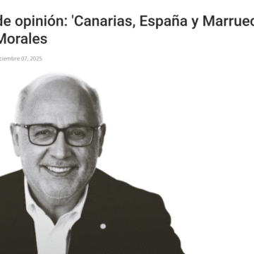 Morales alerta: Canarias y el Sáhara, las grandes sacrificadas del pacto España–Marruecos