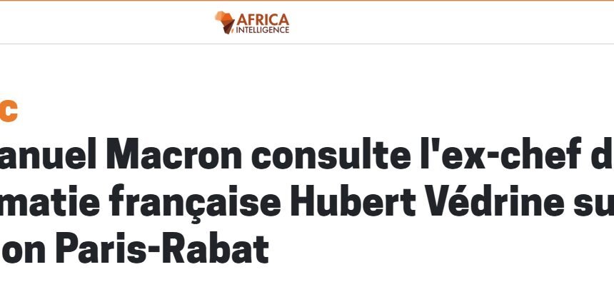 Macron et Védrine : les coulisses de la relation Paris-Rabat et l’influence du lobby pro-marocain