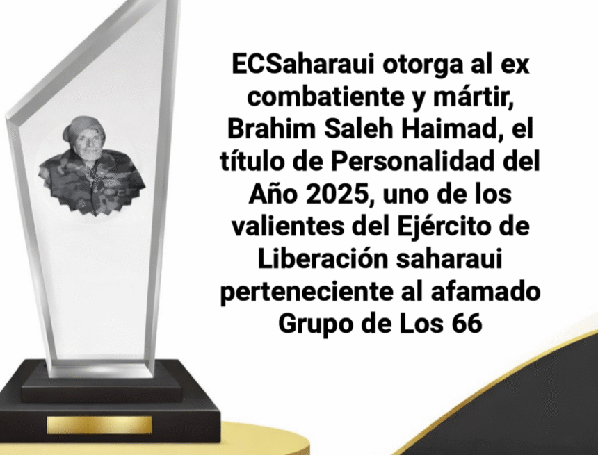 ECSaharaui elige a Brahim Saleh, del «Grupo de los 66 Héroes», como Personalidad del Año 2025