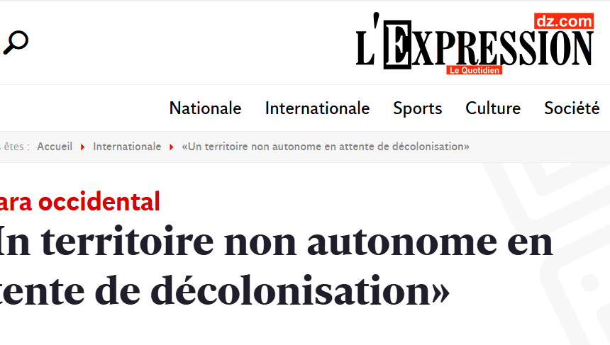SAHARA OCCIDENTAL: «Un territoire non autonome en attente de décolonisation» – L’Expression