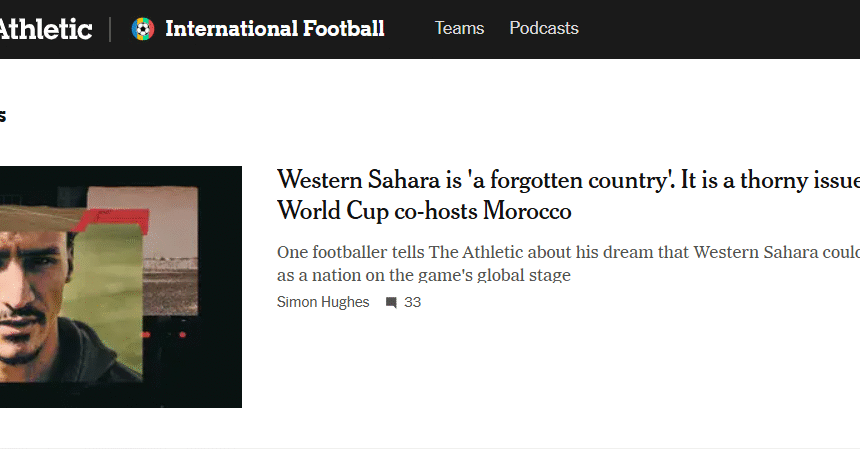 The Athletic, vinculado al diario The New York Times, arroja luz sobre la ocupación del Sahara Occidental y evidencia la realidad de la ocupación