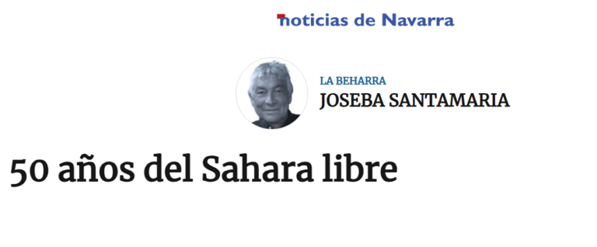 50 años del Sahara libre – Joseba Santamaría en NOTICIAS DE NAVARRA