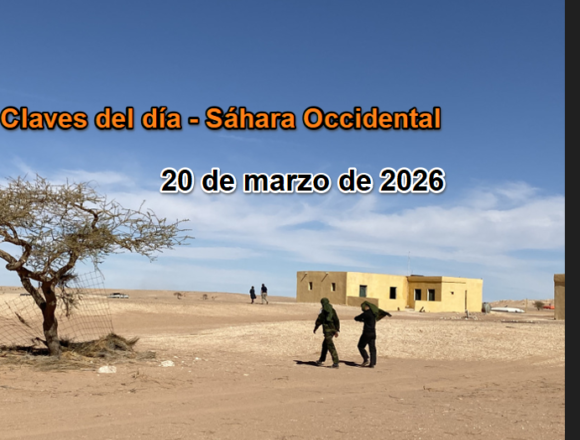 213qw4er35465ty Claves del Sáhara Occidental – 20 de marzo de 2026: presión sobre la ONU y reactivación del frente jurídico