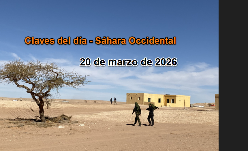 Claves del Sáhara Occidental – 20 de marzo de 2026: presión sobre la ONU y reactivación del frente jurídico