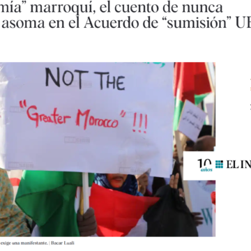 La UE vuelve a la “autonomía” marroquí en el Sáhara Occidental, artículo de Abderrahman Buhaia en EL INDEPENDIENTE