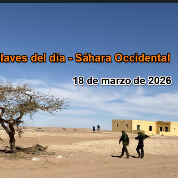 Claves del día – 18 de marzo de 2026: la UE evita el Sáhara Occidental, EE.UU. lo instrumentaliza y crece la crisis en los campamentos