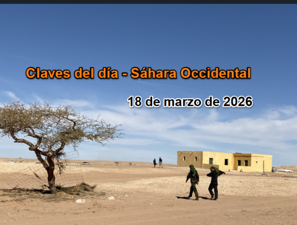 Claves del día – 18 de marzo de 2026: la UE evita el Sáhara Occidental, EE.UU. lo instrumentaliza y crece la crisis en los campamentos