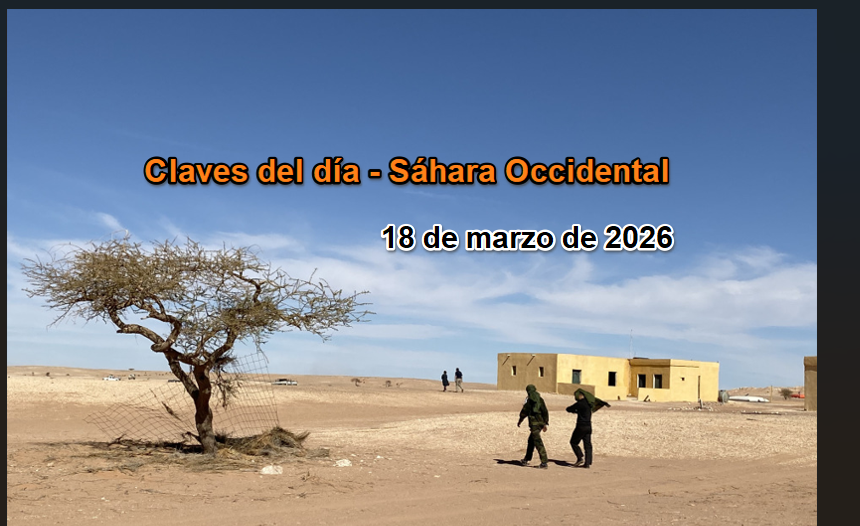 Claves del día – 18 de marzo de 2026: la UE evita el Sáhara Occidental, EE.UU. lo instrumentaliza y crece la crisis en los campamentos