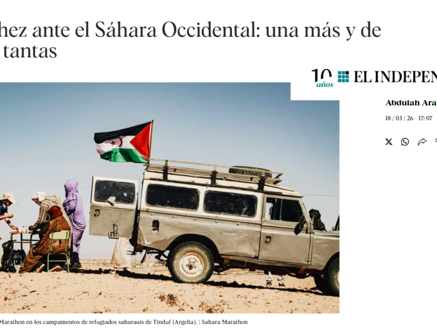 Sánchez ante el Sáhara Occidental: cuatro años después de un giro que sigue marcando la política exterior – Abdullah Arabi en EL INDEPENDIENTE