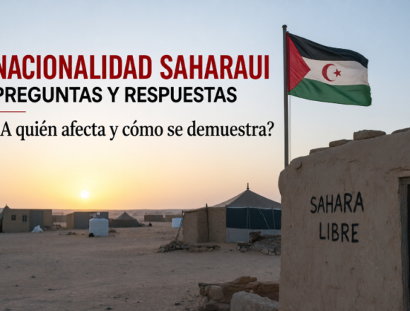 nacionalidadSaharauiTotal1 NACIONALIDAD SAHARAUI | PREGUNTAS Y RESPUESTAS | ¿A quién afecta y cómo se demuestra?
